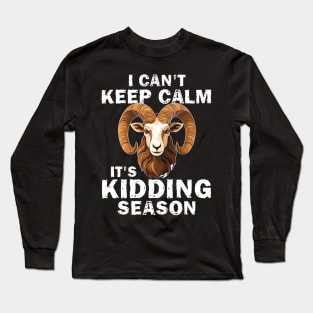 I Cant Keep Calm It's Kidding Season Long Sleeve T-Shirt